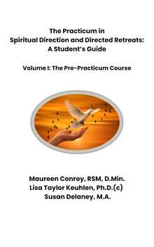 The Practicum in Spiritual Direction and Directed Retreats: A Student's Guide, Volume I — The Pre-Practicum Course