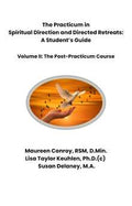 The Practicum in Spiritual Direction and Directed Retreats: A Student's Guide, Volume II — The Post-Practicum Course
