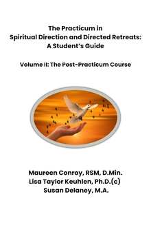 The Practicum in Spiritual Direction and Directed Retreats: A Student's Guide, Volume II — The Post-Practicum Course